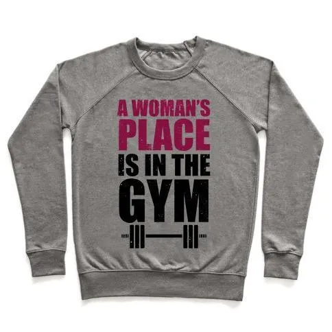 A WOMAN'S PLACE IS IN THE GYM CREWNECK SWEATSHIRT