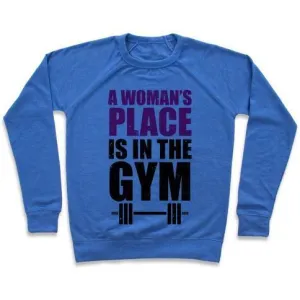 A WOMAN'S PLACE IS IN THE GYM CREWNECK SWEATSHIRT